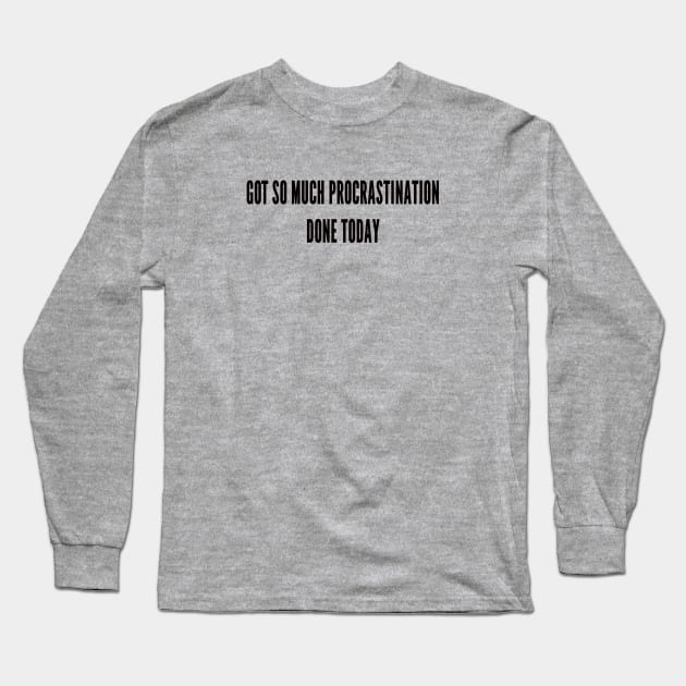 procrastination done Long Sleeve T-Shirt by ilovemyshirt